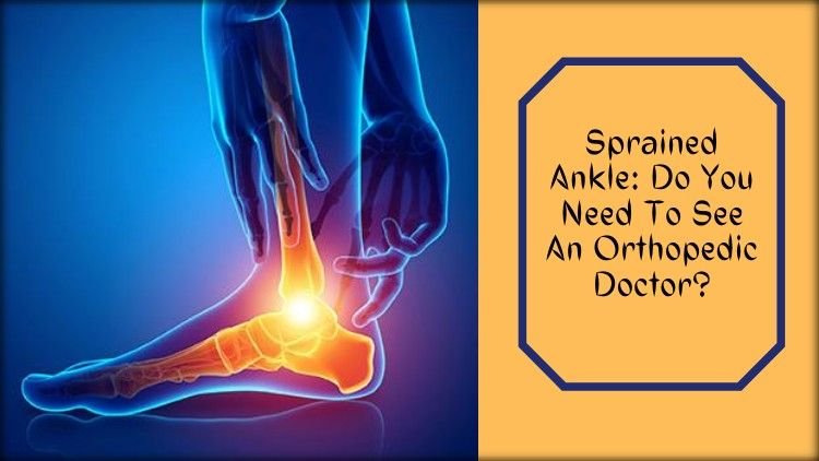 Sprained Ankle: Do You Need To See An Orthopedic Doctor? - Dr. Manoj ...